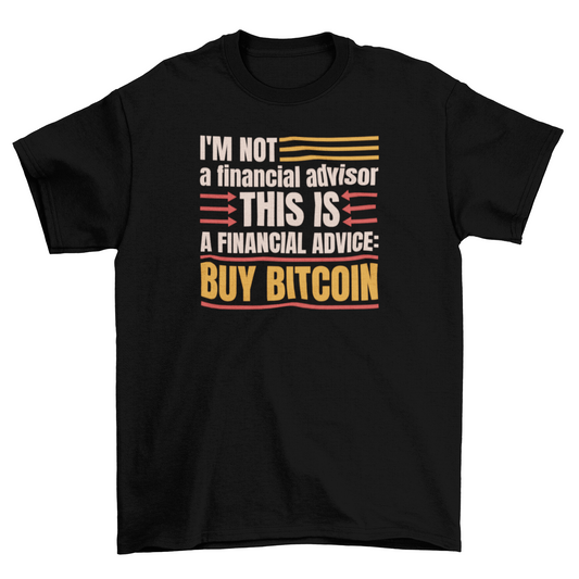 I'm not a financial advisor t-shirt