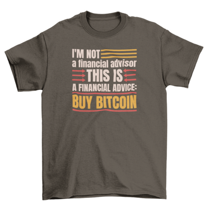 I'm not a financial advisor t-shirt