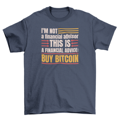 I'm not a financial advisor t-shirt
