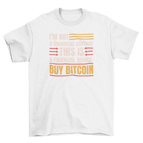 I'm not a financial advisor t-shirt