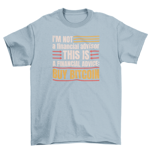 I'm not a financial advisor t-shirt